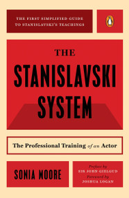 The Stanislavski System (The Professional Training of an Actor; Second Revised Edition) by Sonia Moore, John Gielgud, Joshua Logan, 9780140466607