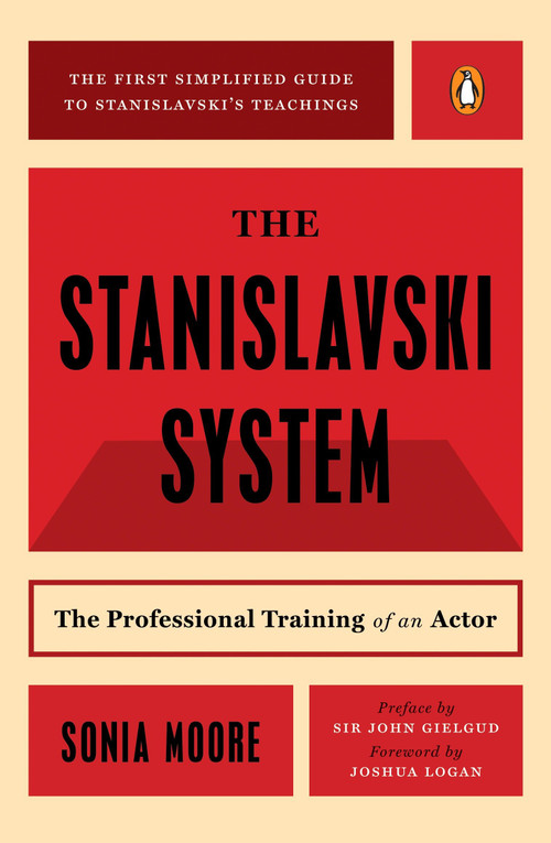 The Stanislavski System (The Professional Training of an Actor; Second Revised Edition) by Sonia Moore, John Gielgud, Joshua Logan, 9780140466607