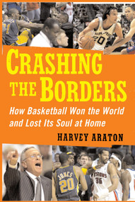 Crashing the Borders (How Basketball Won the World and Lost Its Soul at) by Harvey Araton, 9781439101780