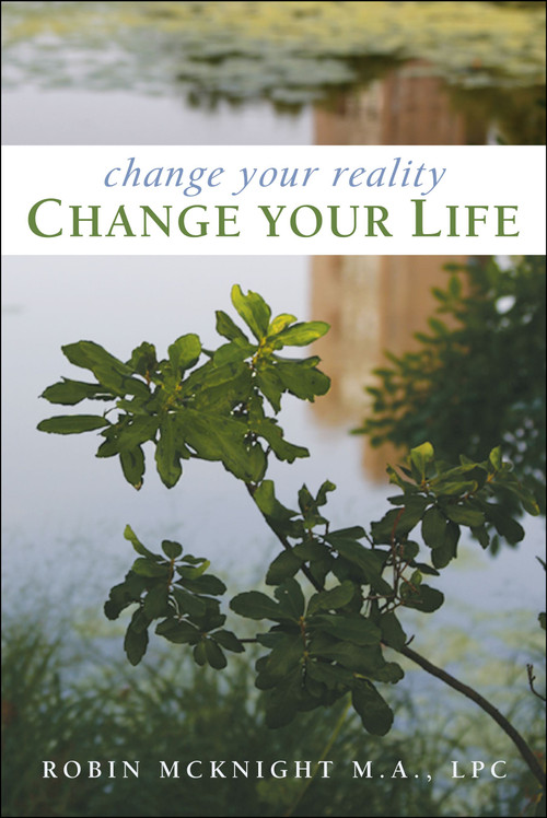 Change Your Reality, Change Your Life by Robin McKnight, 9781582701202