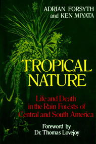 Tropical Nature (Life and Death in the Rain Forests of Central and South America) by Adrian Forsyth, Ken Miyata, 9780684187105