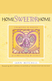 Home Sweeter Home (Creating A Haven Of Simplicity And Spirit) by Jann Mitchell, Jack Canfield, 9781885223333