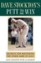 Dave Stockton's Putt to Win (Secrets For Mastering the Other Game of Golf) by Dave Stockton, Al Barkow, 9780743245289