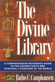 The Divine Library (A Comprehensive Reference Guide to the Sacred Texts and Spiritual Literature of the World) by Rufus C. Camphausen, 9780892813513