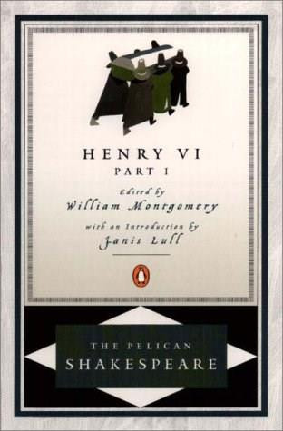 Henry VI, Part 1 by William Shakespeare, William Montgomery, Janis Lull, Stephen Orgel, A. R. Braunmuller, 9780140714654