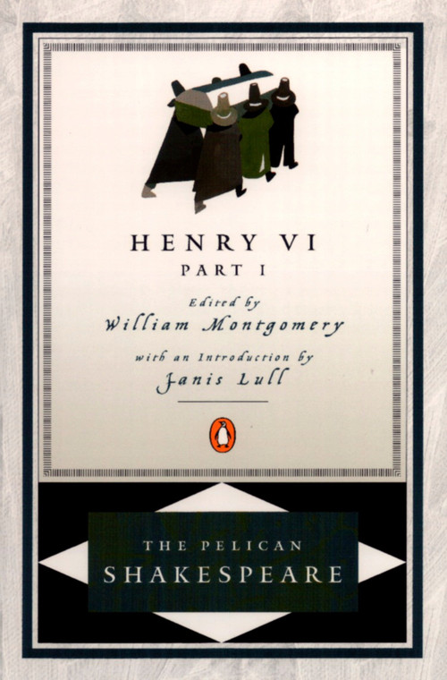 Henry VI, Part 1 by William Shakespeare, William Montgomery, Janis Lull, Stephen Orgel, A. R. Braunmuller, 9780140714654