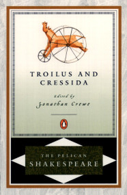 Troilus and Cressida - 9780140714869 by William Shakespeare, Jonathan Crewe, Jonathan Crewe, Stephen Orgel, A. R. Braunmuller, 9780140714869