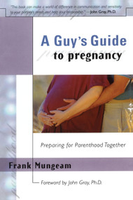 A Guy's Guide To Pregnancy (Preparing for Parenthood Together) by Frank Mungeam, John Gray, 9781885223753