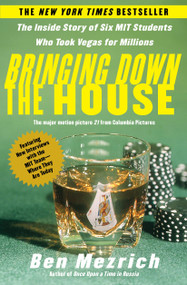 Bringing Down the House (The Inside Story of Six M.I.T. Students Who Took Vegas for Millions) by Ben Mezrich, 9780743249997