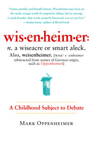 Wisenheimer (A Childhood Subject to Debate) by Mark Oppenheimer, 9781451611915