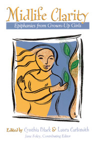 Midlife Clarity (Epiphanies From Grown-Up Girls) by Cynthia Black, Laura Carlsmith, Jane Foley, 9781582700762