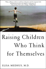 Raising Children Who Think for Themselves by Elisa Medhus M.D., 9781582700472