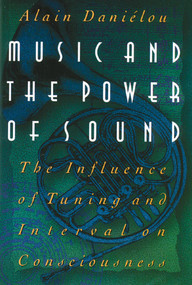 Music and the Power of Sound (The Influence of Tuning and Interval on Consciousness) by Alain Daniélou, 9780892813360