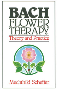 Bach Flower Therapy (Theory and Practice) by Mechthild Scheffer, 9780892812394