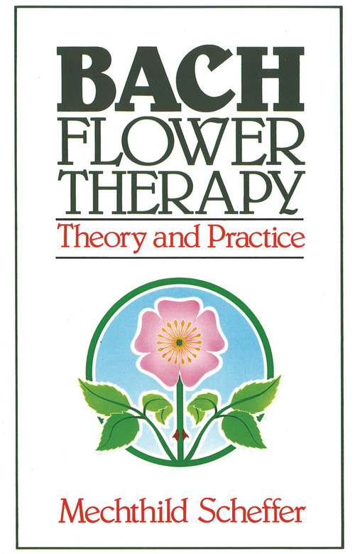 Bach Flower Therapy (Theory and Practice) by Mechthild Scheffer, 9780892812394