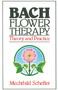 Bach Flower Therapy (Theory and Practice) by Mechthild Scheffer, 9780892812394