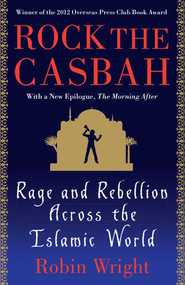 Rock the Casbah (Rage and Rebellion Across the Islamic World with a new concluding chapter by the author) by Robin Wright, 9781439103173