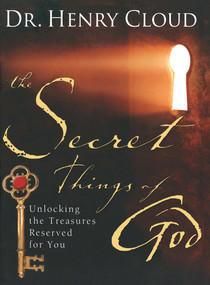 The Secret Things of God (Unlocking the Treasures Reserved for You) by Henry Cloud, 9781439117811