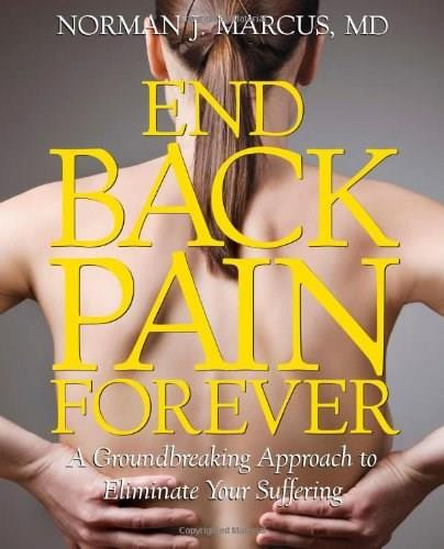 End Back Pain Forever (A Groundbreaking Approach to Eliminate Your Suffering) by Norman J. Marcus, 9781439167441