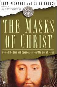 The Masks of Christ (Behind the Lies and Cover-ups About the Life of Jesus) by Lynn Picknett, Clive Prince, 9781416531661