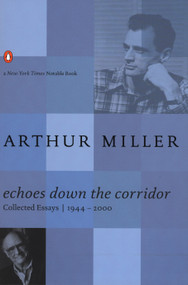Echoes Down the Corridor (Collected Essays, 1944-2000) by Arthur Miller, Steven R. Centola, 9780142000052
