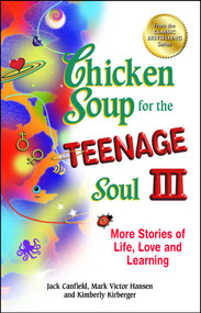 Chicken Soup for the Teenage Soul III (More Stories of Life, Love and Learning) by Jack Canfield, Mark Victor Hansen, Kimberly Kirberger, 9781623610913