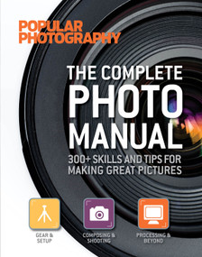 The Complete Photo Manual (Popular Photography) (300+ Skills and Tips for Making Great Pictures) by Editors of Popular Photography Magazine, 9781616282950