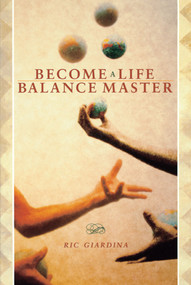 Become A Life Balance Master by Ric Giardina, 9781582700984