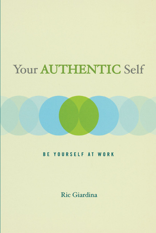 Your Authentic Self (Be Yourself At Work) by Ric Giardina, 9781582700755