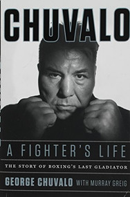 Chuvalo (A Fighter's Life: The Story Of Boxing's Last Gladiator) by George Chuvalo, Murray Greig, 9781443452175