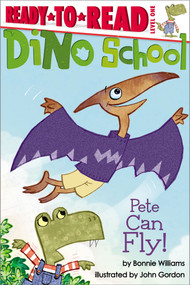 Pete Can Fly! (Ready-to-Read Level 1) by Bonnie Williams, John Gordon, 9781481404655