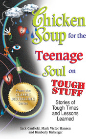 Chicken Soup for the Teenage Soul on Tough Stuff (Stories of Tough Times and Lessons Learned) by Jack Canfield, Mark Victor Hansen, 9781623611194
