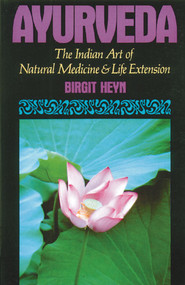 Ayurveda (The Indian Art of Natural Medicine and Life Extension) by Birgit Heyn, 9780892813339