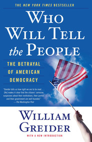 Who Will Tell The People (The Betrayal Of American Democracy) by William Greider, 9780671867409