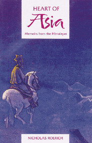 Heart of Asia (Memoirs from the Himalayas) by Nicholas Roerich, 9780892813025