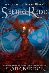 Seeing Redd (The Looking Glass Wars, Book Two) by Frank Beddor, 9780142412091