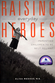 Raising Everyday Heroes (Parenting Children To Be Self-Reliant) by Elisa Medhus M.D., 9781582700960