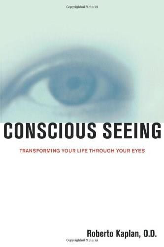 Conscious Seeing (Transforming Your Life Through Your Eyes) by Roberto Kaplan, 9781582700489
