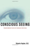 Conscious Seeing (Transforming Your Life Through Your Eyes) by Roberto Kaplan, 9781582700489
