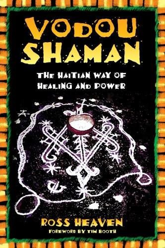 Vodou Shaman (The Haitian Way of Healing and Power) by Ross Heaven, Tim Booth, 9780892811342