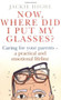 Now, Where Did I Put My Glasses? (Caring for Your Parents - A Practical and Emotional Lifeline) by Jackie Highe, 9780743295314