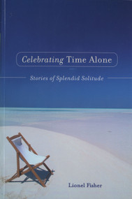 Celebrating Time Alone (Stories Of Splendid Solitude) by Lionel Fisher, 9781582700496