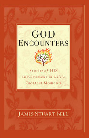God Encounters (Stories of His Involvement in Life's Greatest Moments) by James Stuart Bell, 9781439109496