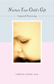 Nurture Your Child's Gift (Inspired Parenting) by Caron B Goode, 9781582700403