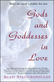 Gods and Goddesses in Love (Making the Myth a Reality for You) by Agapi Stassinopoulos, 9780743470940