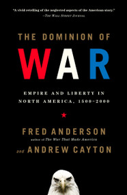 The Dominion of War (Empire and Liberty in North America, 1500-2000) by Fred Anderson, Andrew Cayton, 9780143036517