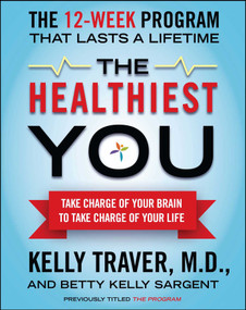The Healthiest You (Take Charge of Your Brain to Take Charge of Your Life) by Kelly Traver, Betty Kelly Sargent, 9781439109991