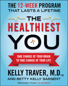 The Healthiest You (Take Charge of Your Brain to Take Charge of Your Life) by Kelly Traver, Betty Kelly Sargent, 9781439109991