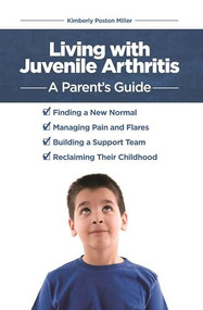 Living with Juvenile Arthritis (A Parent's Guide) by Kimberly Poston Miller, 9781938170249