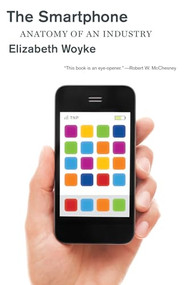 The Smartphone (Anatomy of an Industry) by Elizabeth Woyke, 9781595589637